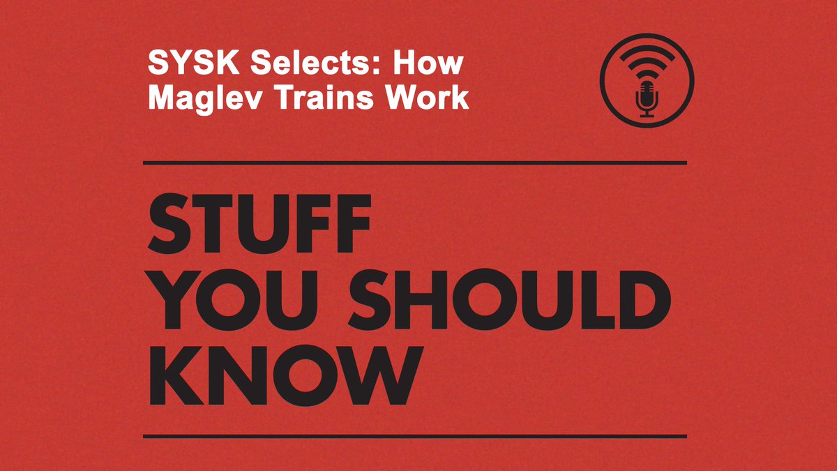 Stuff You Should Know - SYSK Selects: How Maglev Trains Work