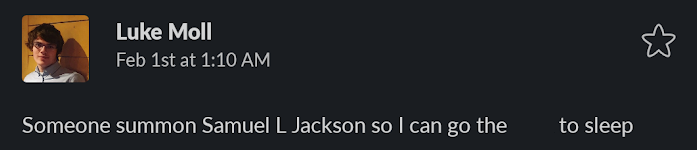 Slack screenshot: Luke Moll 1:10AM Someone summon Samuel L Jackson so I can go the <blank> to sleep