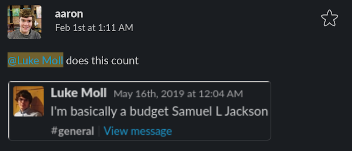 Slack screenshot: Aaron 1:11AM @luke moll does this count: quoted message of Luke Moll in 2019: "I'm basically a budget Samuel L Jackson"