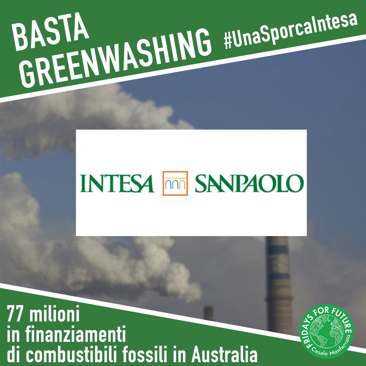 ❌BASTA GREENWASHING❌

Intesa Sanpaolo ha elargito finanziamenti ai fossili ad Adani in Australia.
Per saperne di più guarda i nostri post su IG e FB o sul sito greenpeace.org

#UnaSporcaIntesa #Greenwashing