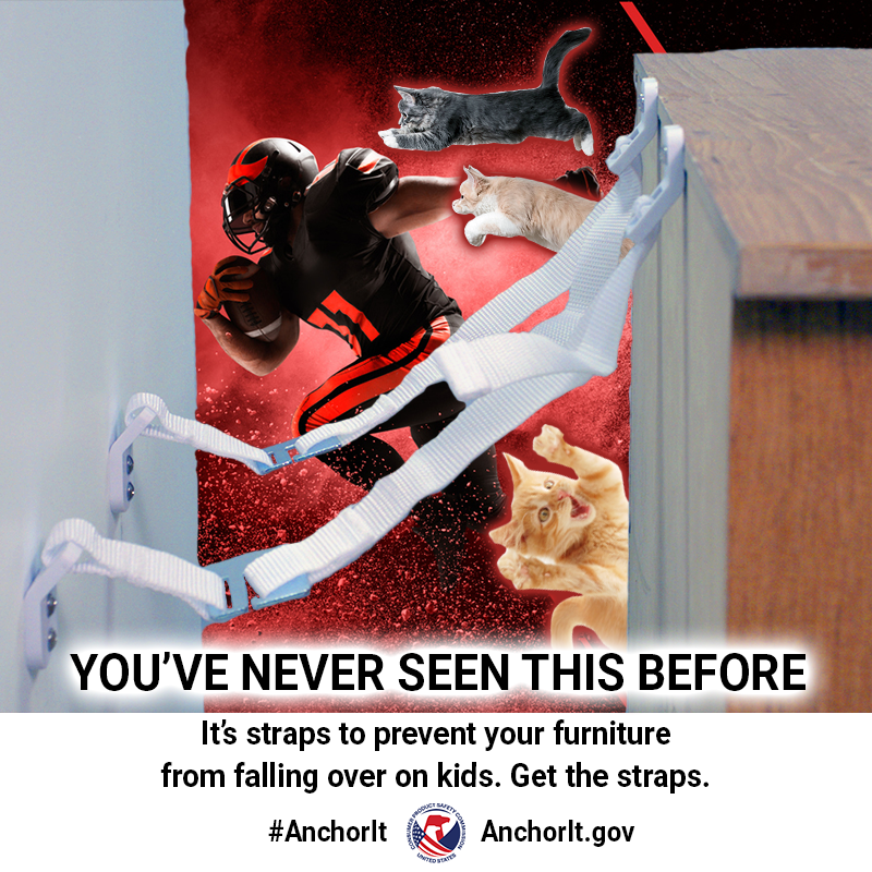 Cats chasing a football player. The text reads: You've never seen this before. It's straps to prevent your furniture from falling over on kids. Get the straps.