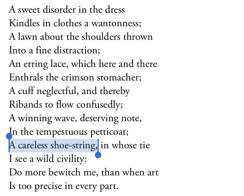 to love beauty is to “delight in [the] disorder” of a shoelace robert herrick, 1648