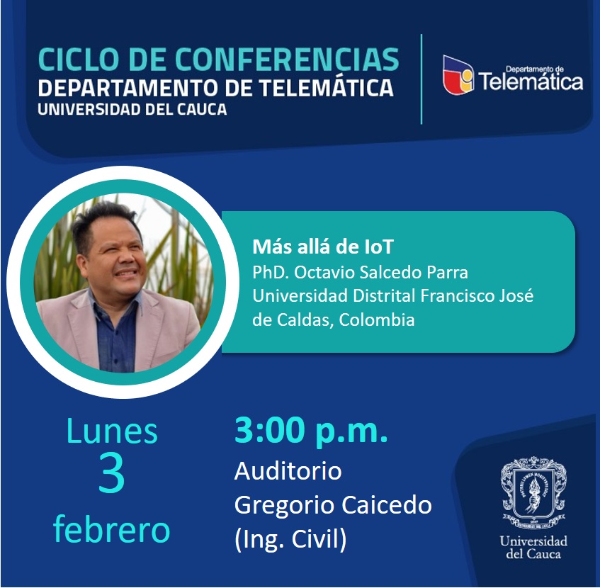 TelematicaUC's tweet photo. Invitación a conferencia del #Doctorado Ing. #Telemática - FIET @unicauca. “Más allá de #IoT”. A cargo de Dr. Octavio Salcedo Parra @udistrital. Lunes 3 de febrero, 3 p.m., Auditorio Antonio Gregorio Caicedo https://t.co/QqilHMwX0Y