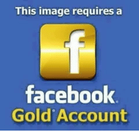 "This image requires a Facebook Gold Account"