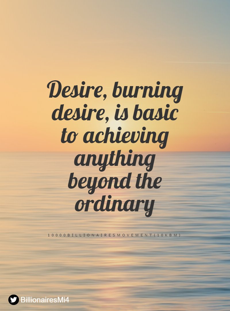 BillionairesMi4's tweet photo. Desire, burning desire, is basic to achieving anything beyond the ordinary https://t.co/i8d4C7SsS7