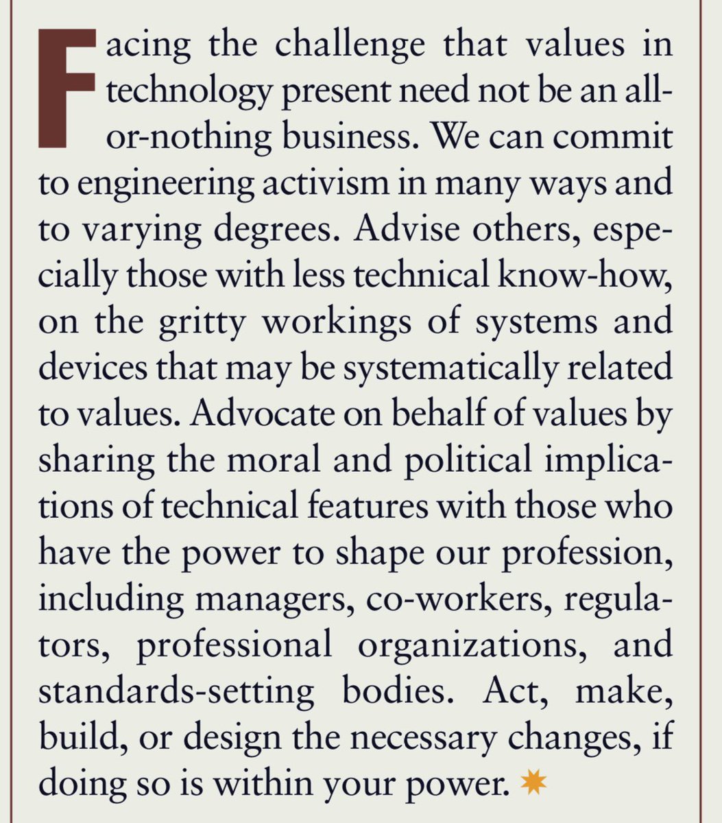 Advocate on behalf of values by sharing the moral and political implica- tions of technical features with those who have the power to shape our profession, including managers, co-workers, regula- tors, professional organizations, and standards-setting bodies. Act, make, build, or design the necessary changes, if doing so is within your power.