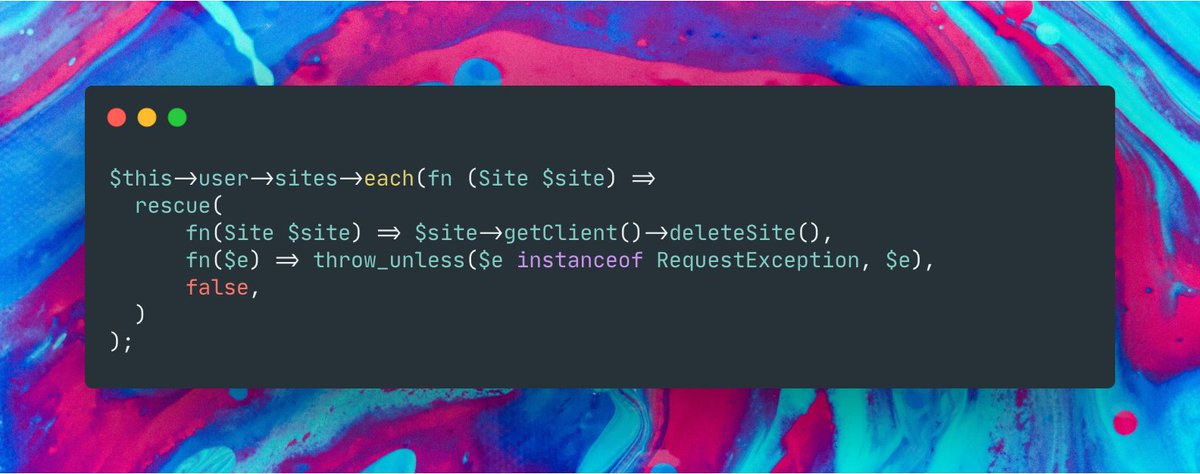 $this->user->sites->each(fn (Site $site) =>
  rescue(
      fn(Site $site) => $site->getClient()->deleteSite(),
      fn($e) => throw_unless($e instanceof RequestException, $e),
      false,
  )
);