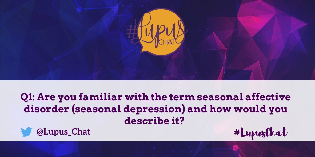 Q1: Are you familiar with the term seasonal affective disorder (seasonal depression) and how would you describe it? #LupusChat