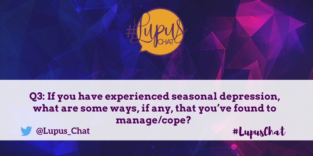 Q3: If you have experienced seasonal depression, what are some ways, if any, that you’ve found to manage/cope? #LupusChat