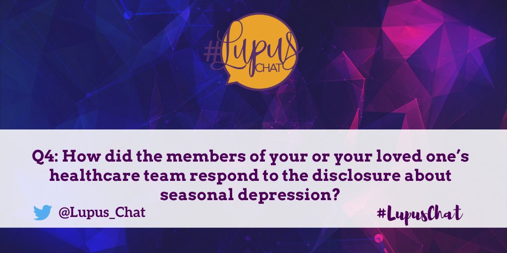 Q4: How did the members of your or your loved one’s healthcare team respond to the disclosure about seasonal depression? #LupusChat