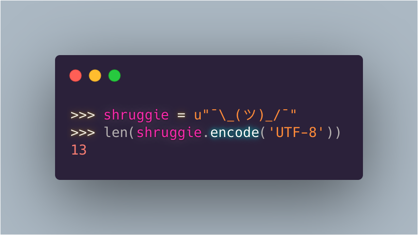 >>> shruggie = u"¯\_(ツ)_/¯"
>>> len(shruggie.encode('UTF-8'))
13