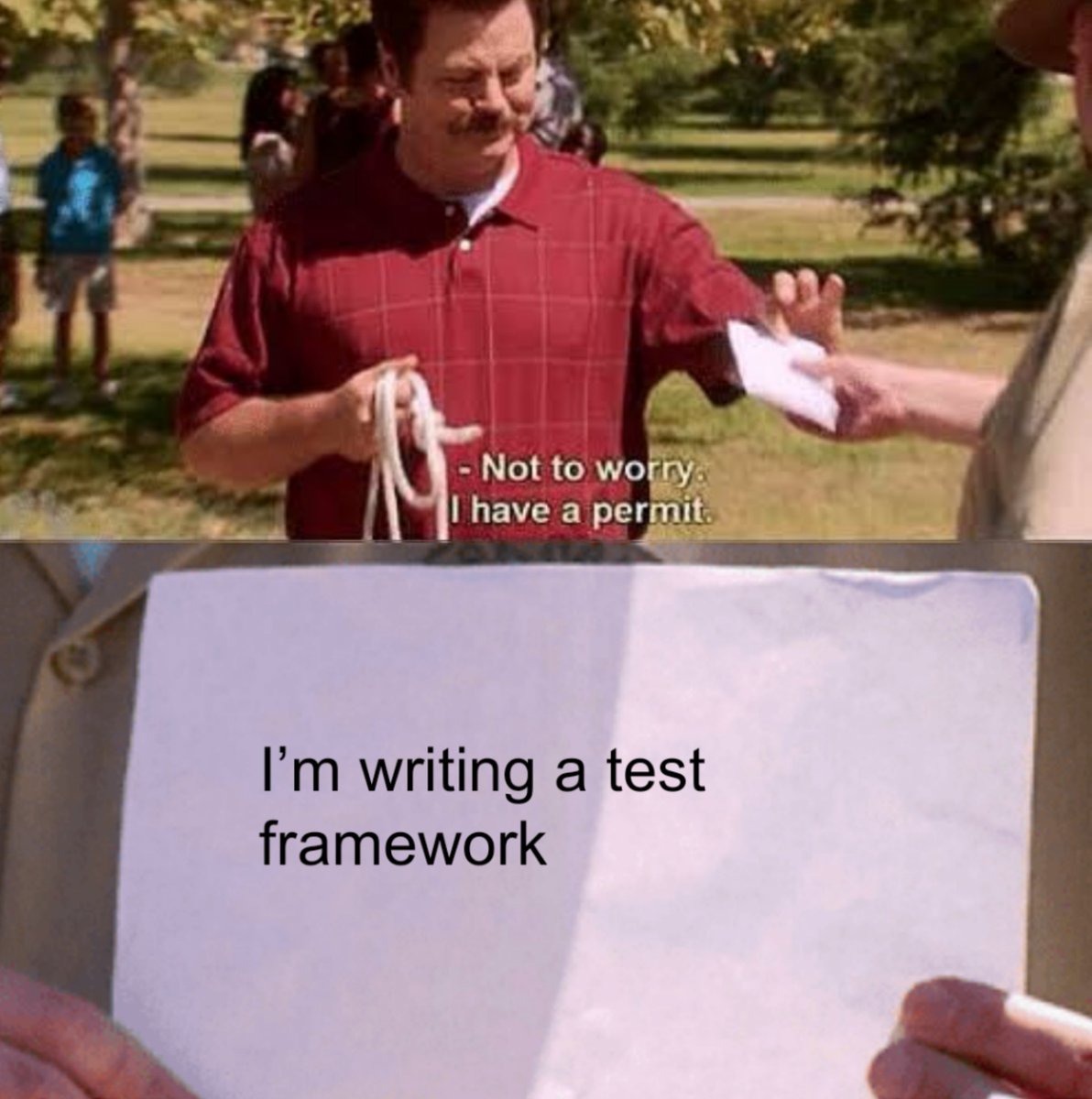 Not to worry, I have a permit.

I'm writing a test framework.