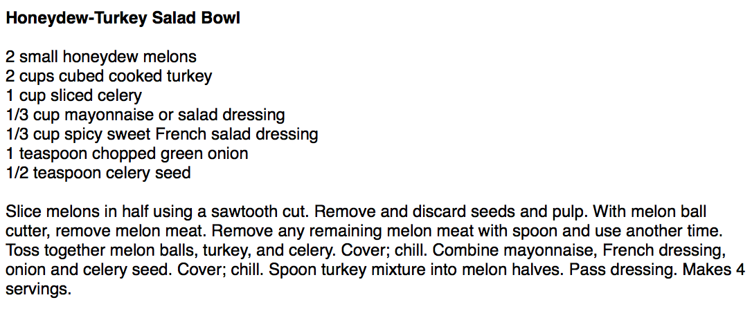 Honeydew-Turkey Salad Bowl

2 small honeydew melons
2 cups cubed cooked turkey
1 cup sliced celery
1/3 cup mayonnaise or salad dressing
1/3 cup spicy sweet French salad dressing
1 teaspoon chopped green onion
1/2 teaspoon celery seed

Slice melons in half using a sawtooth cut. Remove and discard seeds and pulp. With melon ball cutter, remove melon meat. Remove any remaining melon meat with spoon and use another time.