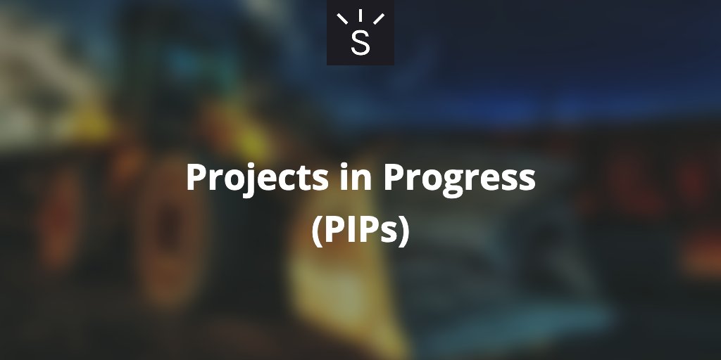 Projects in Progress (PIPs)