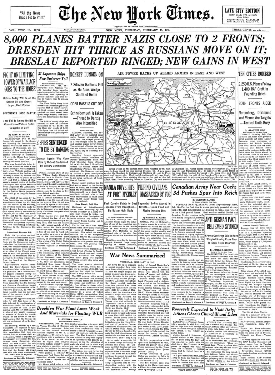Feb. 15, 1945: 8,000 Planes Batter Nazis Close To 2 Fronts; Dresden Hit Thrice As Russians Move On It; Breslau Reported Ringed; New Gains In West  https://nyti.ms/2UVn7Qk 