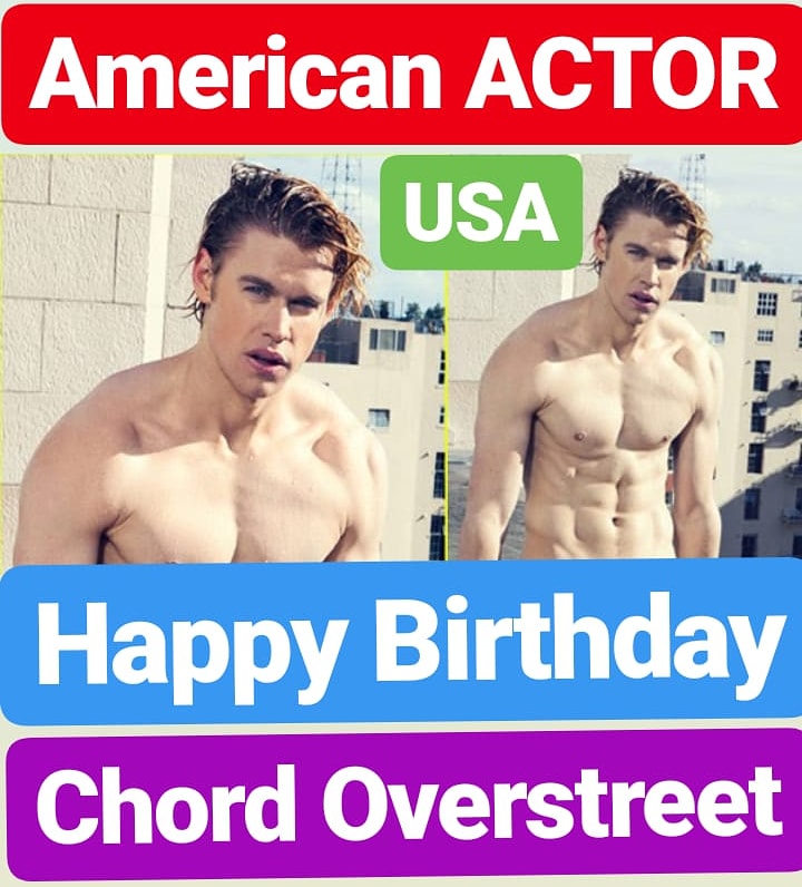 Happy Birthday
Chord Overstreet AMERICAN ACTOR 
UNITED STATES OF AMERICA 