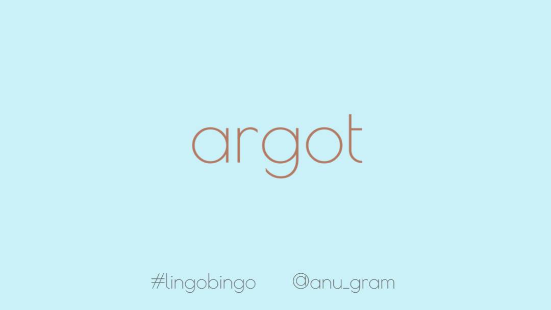 Another new word!'Argot', meaning jargon, vernacular or slang particular to a specific group #lingobingo