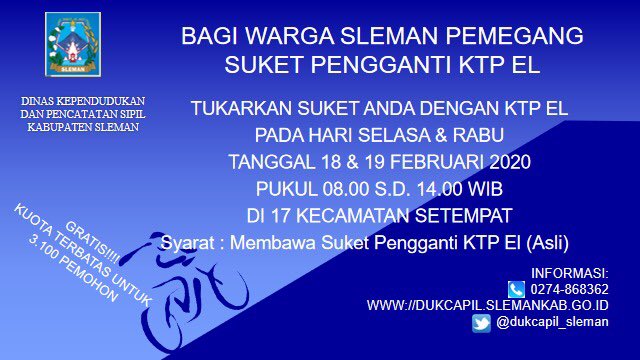 Selamat siang warga Sleman. 
Admin mau ngasih tau nih kalau ada layanan pencetakan KTP di-17 Kecamatan, pada hari Selasa &amp; Rabu tanggal 18 &amp; 19 Februari 2020, Pukul 08.00-14.00. KUOTA TERBATAS YA. hanya untuk 3.100 Pemohon. 
<a href="/kabarsleman/">Pemkab Sleman</a> 
<a href="/JogjaUpdate/">jogjaupdate.com</a>
<a href="/birotapemdiy/">Biro Tata Pemerintahan Setda DIY</a> 
<a href="/merapi_news/">Merapi News</a>