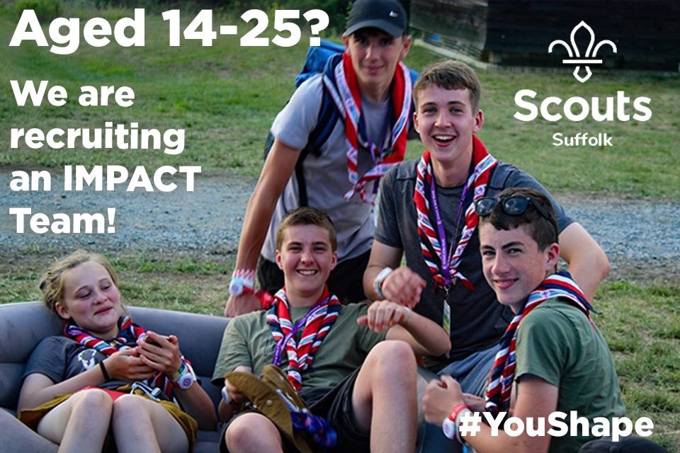 This is an opportunity for 18-25yr olds to help shape and influence Suffolk Scouts!
**We are recruiting an Impact Team.**

If you are interested or know someone who might be to join the team, or to find out more, get in touch!
Ollie.Smith@suffolkscouts.org
#YouShape #YouthShaped