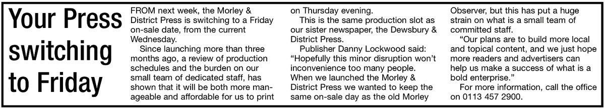 𝐌𝐎𝐑𝐋𝐄𝐘 &amp; 𝐃𝐈𝐒𝐓𝐑𝐈𝐂𝐓 𝐏𝐑𝐄𝐒𝐒 𝐔𝐏𝐃𝐀𝐓𝐄:
From next week, the Morley &amp; District Press is switching to a Friday on-sale date, from the current Wednesday. Please see our full story below for details:
:-)