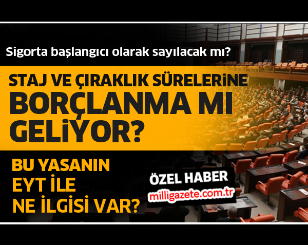 Staj ve çıraklık sürelerine borçlanma mı geliyor?

milligazete.com.tr/haber/3633601/…