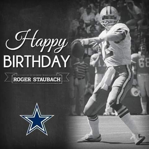 Happy Birthday to former great QB of the Cowboys Roger Staubach!  