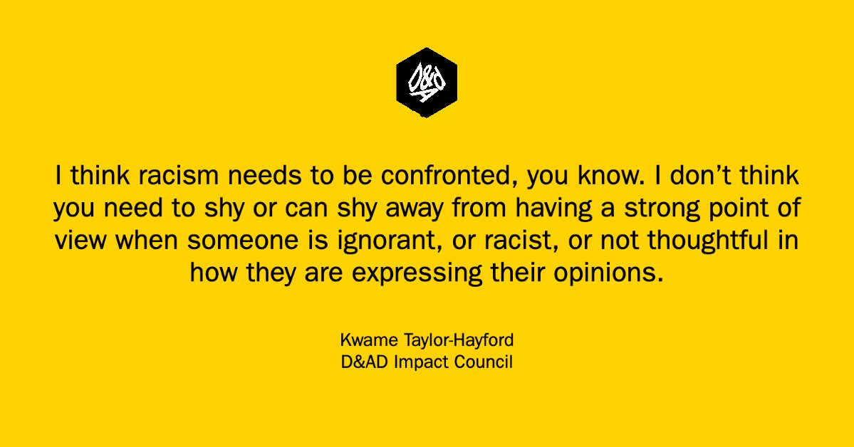 How far can you confront people when it comes to racism?

We spoke with D&amp;AD Impact Council member <a href="/xquamx/">kwame taylor-hayford</a> about confronting bias, calling out racism, and the role that businesses play in solving the world's biggest issues. Read on: dandad.org/en/d-ad-bias-a…
