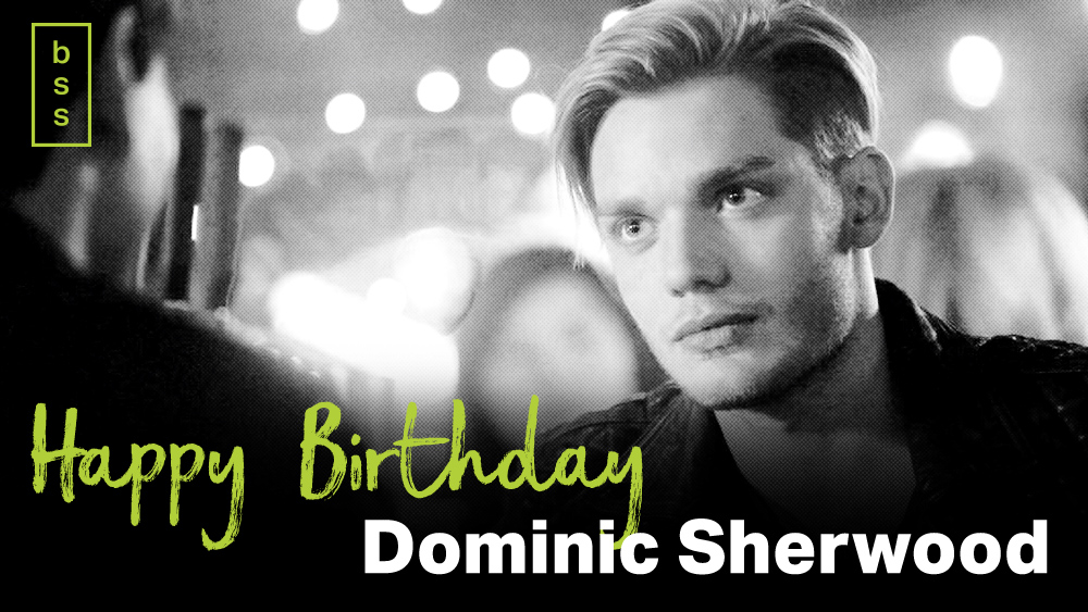 A very happy birthday to Dominic Sherwood! 