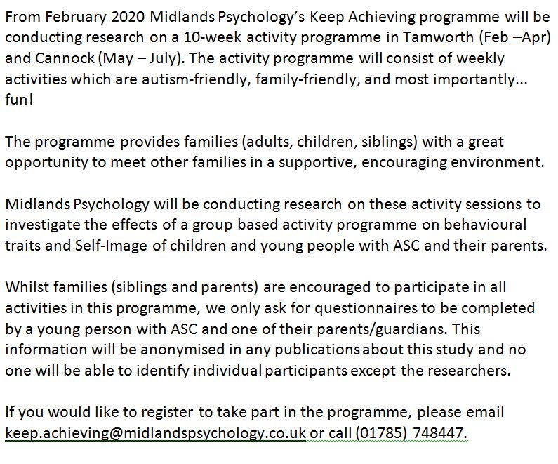 *Free activity programme for children with autism in Tamworth*

Keep Achieving 10 week activity programme for children aged 8-12 with ASC and their families coming to Tamworth.  For more information please call (01785) 748447 or email keep.achieving@midlandspsychology.co.uk