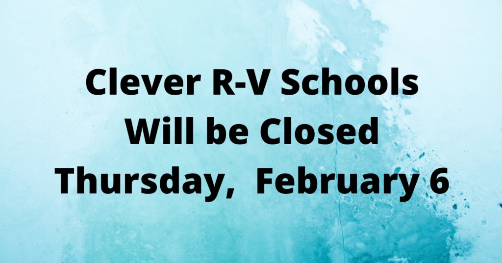Due to unfavorable road conditions, Clever R-V schools will be closed today.