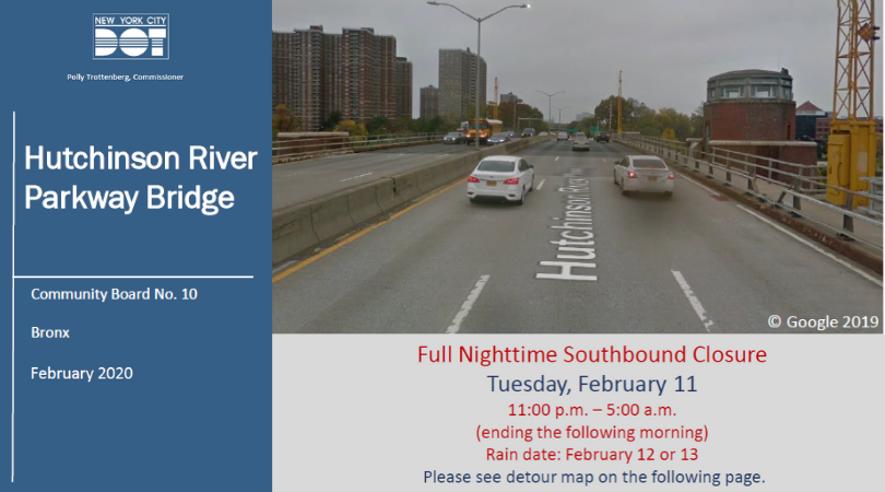 Hutchinson River Parkway Bridge Notice: Community Board No. 10, Bronx, February 2020.
Full Nighttime Southbound Closure: Tuesday, February 11th, 11PM-5AM (ending the following morning)
Rain date: February 12th or 13th 
