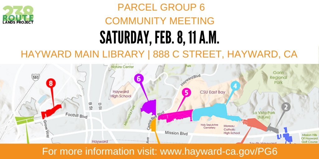 Digital flyer that reads: "Parcel Group 6 community meeting. Saturday, Feb. 8. 11 a.m. Hayward Main Library. 888 C Street, Hayward, CA. For more information, visit: www.hayward-ca.gov/PG6." The flyer also displays a map of the land and nearby parcels, as well as a logo in the top-left corner that contains the words, "Route 238 lands project."