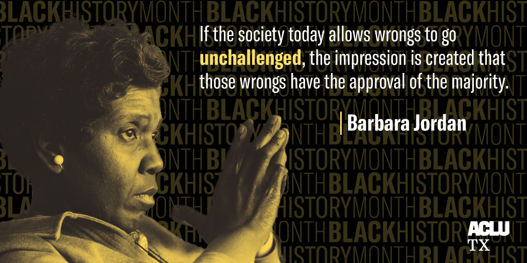 Image: A stylized photo of Congresswoman Barbara Jordan shows her with her hands in front of her, palms touching. Her eyes are distant, focusing on something unpictured. Behind her text saying "Black History Month" repeats, filling up the entire image. To the right, a quote reads,"If the society today allows wrongs to go unchallenged, the impression is created that those wrongs have the approval of the majority."