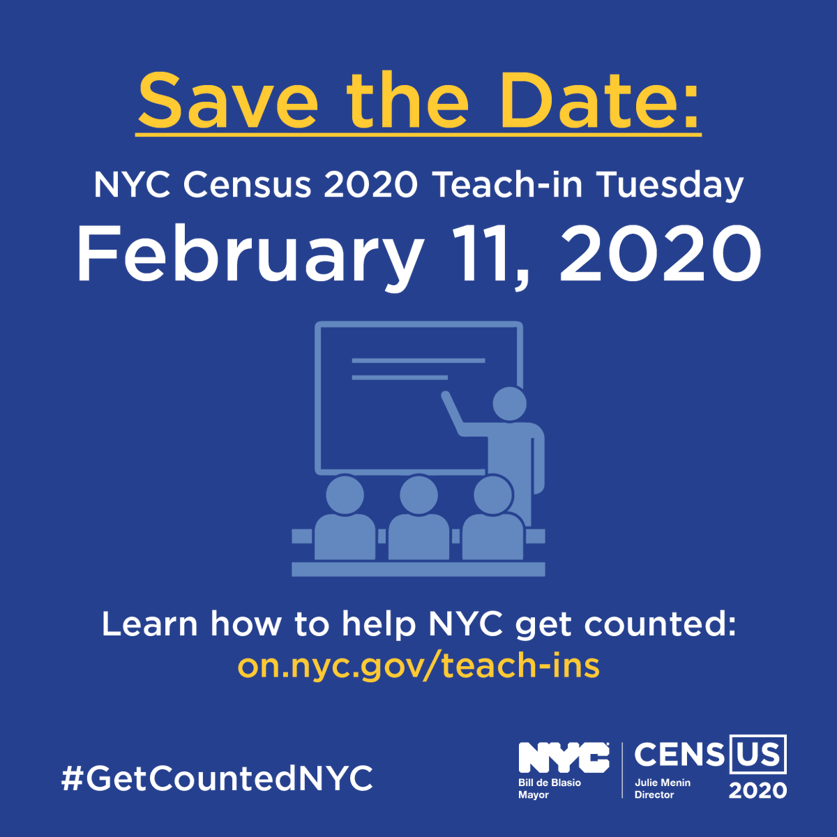 Save the date: NYC Census 2020 Teach-In Tuesday, February 11, 2020, Learn how to help NYC get counted: on.nyc.gov/teach-ins, #GetCountedNYC. In the middle is an icon or design of what looks like a teacher or presenter pointing to a board with words on it. There are three students looking at the presenter.