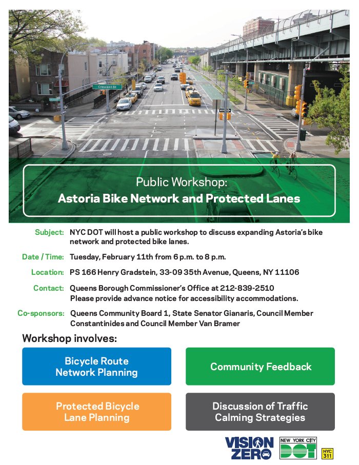 NYC DOT will host a public workshop to discuss expanding Astoria’s bike network and protected bike lanes. Date/Time: Tuesday, February 11th from 6 p.m. to 8 p.m. Location: PS 166 Henry Gradstein, 33-09 35th Avenue, Queens, NY 11106. Contact: Queens Borough Commissioner’s Office at 212-839-2510. Please provide advance notice for accessibility accommodations. 
