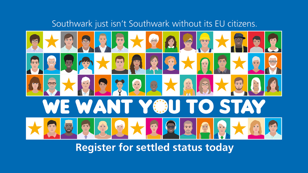 Southwark just isn’t Southwark without its EU citizens. If you’re a EU, EEA or Swiss citizen, and wish to remain in the UK after it leaves the EU, you and your family should apply to the EU Settlement Scheme