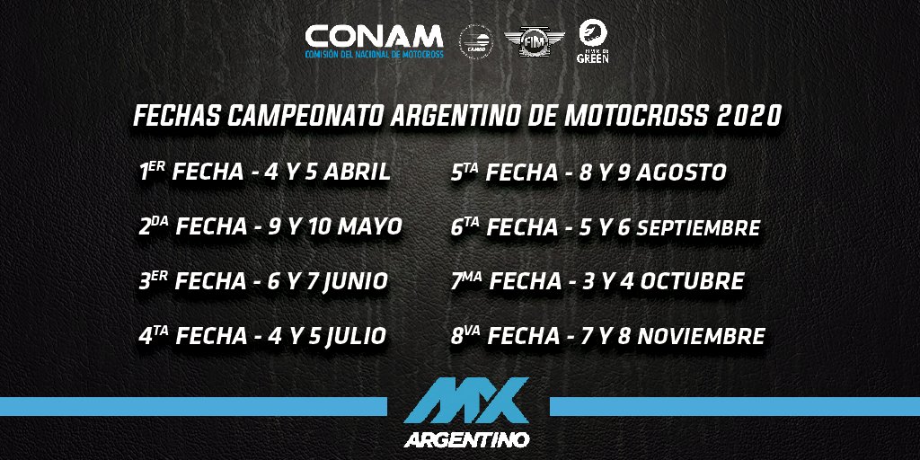 Fechas Campeonato Argentino de Motocross 2020
1ER FECHA - 4 Y 5 ABRIL
2DA FECHA - 9 Y 10 MAYO
3ER FECHA - 6 Y 7 JUNIO
4TA FECHA - 4 Y 5 JULIO
5TA FECHA - 8 Y 9 AGOSTO
6TA FECHA - 5 Y 6 SEPTIEMBRE
7MA FECHA - 3 Y 4 OCTUBRE
8VA FECHA - 7 Y 8 NOVIEMBRE