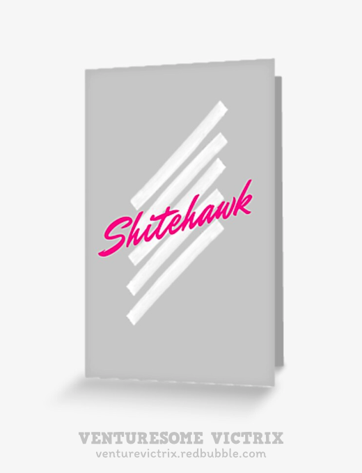 A greeting card featuring an eighties style design on a grey background. The text, in pink, reads "Shitehawk" on top of four white diagonal brushstrokes. 