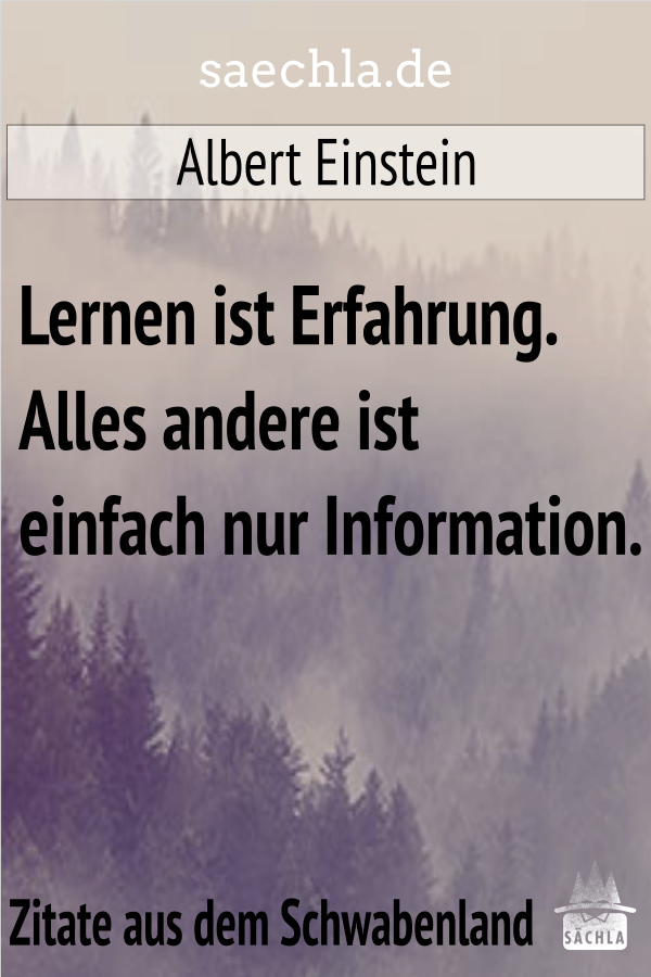 Saechla Lernen Ist Erfahrung Alles Andere Ist Einfach Nur Information Albert Einstein T Co Zvi6empvox Saechla Schwabisch Schwaben Zitat Badenwurttemberg Spruch Spruche Nachdenken Weisheiten Lebensweisheiten Einstein