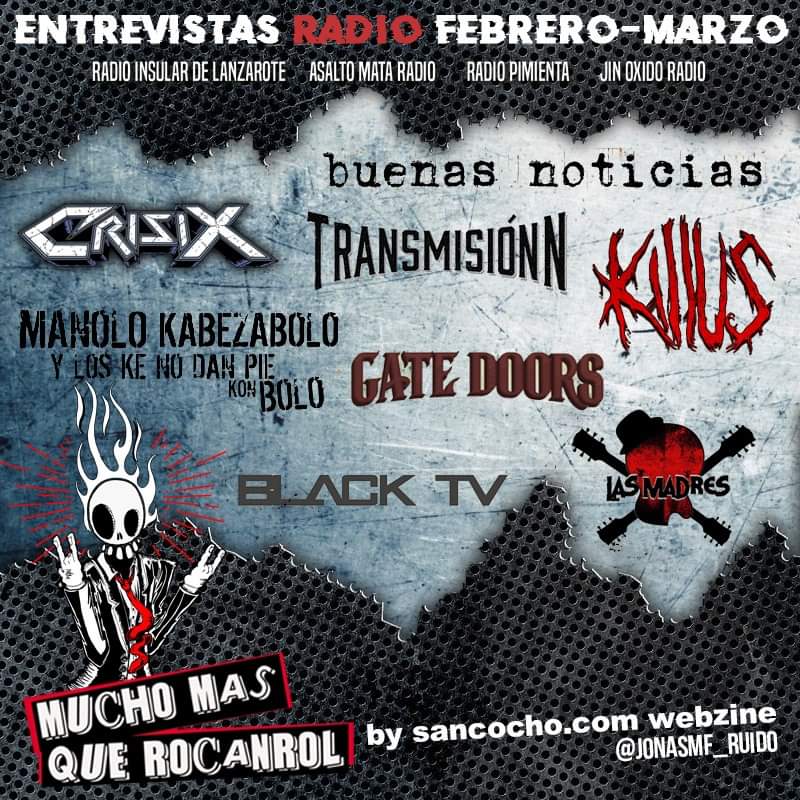 Entrevistas de Febrero &amp; Marzo en Mucho más que RocanRol Radio <a href="/CrisixOfficial/">Crisix</a> <a href="/MKB_Ofizial/">Manolo Kabezabolo</a> #BuenasNotociasRock <a href="/transmisionN/">Transmisión N</a> <a href="/KillusBand/">Killus (Official)</a> <a href="/GateDoors_/">GATE DOORS</a> #BlackTV #LasMadresRock @nanovegano <a href="/Maldito_Records/">Maldito Records</a> [<a href="/JonasMF_Ruido/">Jonas MF</a>]  sancocho.com