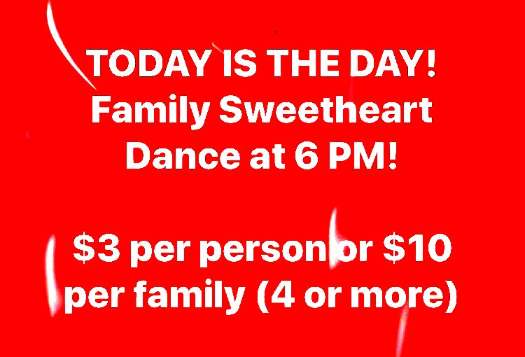 Family Sweetheart Dance tonight at 6!