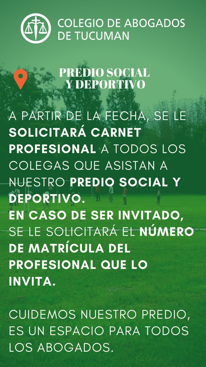 PREDIO SOCIAL Y DEPORTIVO

A partir de hoy se solicitará en la puerta del predio la siguiente documentación:

-Abogados: carnet 
-Quienes no sean abogados o no estén matriculados: nombre y matrícula del abogado que lo invita, quedando registrado  el nombre y DNI del invitado.