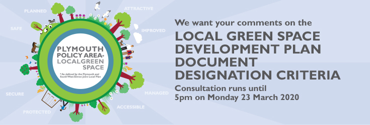 We’re consulting on the Local Green Space Development Plan Document Designation Criteria for the Plymouth Policy Area. Send us your comments by 5pm on Monday 23 March 2020. Find out more here: tiny.cc/wwvpjz