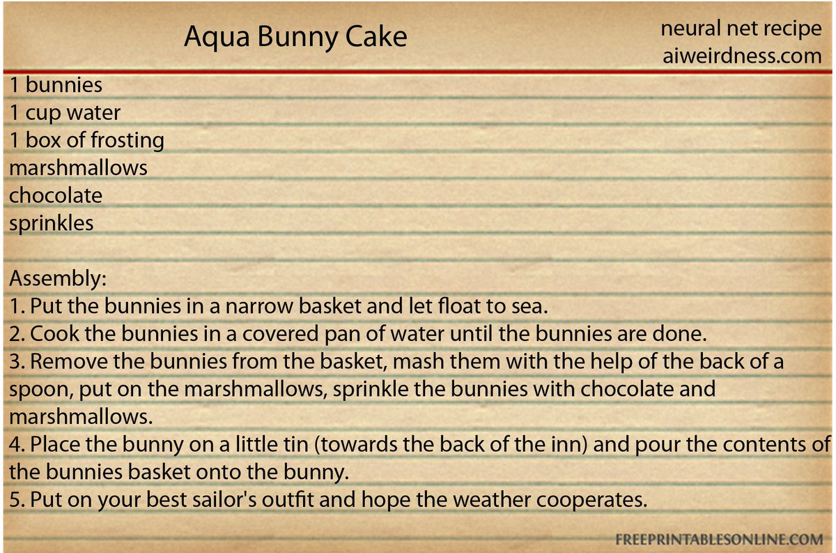 What's interesting is how variable the neural net recipes are in their bizarreness. This recipe is from the same model & generation settings that produced "Jellied Vegetable Salad" and "Potty Training for a Bunny"