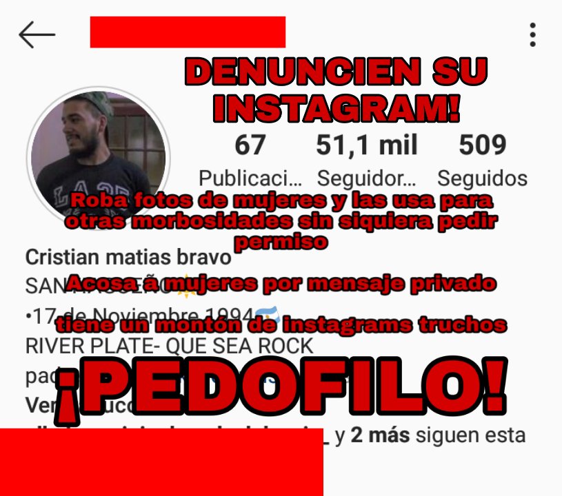 Si sos MUJER y tenés INSTAGRAM📷  tene mucho Cuidado!

Este PEDOFlLO usa estas cuentas para robar fotos📷 de mujeres vaya a saberse para que. ¡Algo GRAVE!

También roba fotos de rock con frases que publicamos varios por acá, pero eso es sólo un detalle.

DENUNCIEN SUS CUENTAS 👇🏽