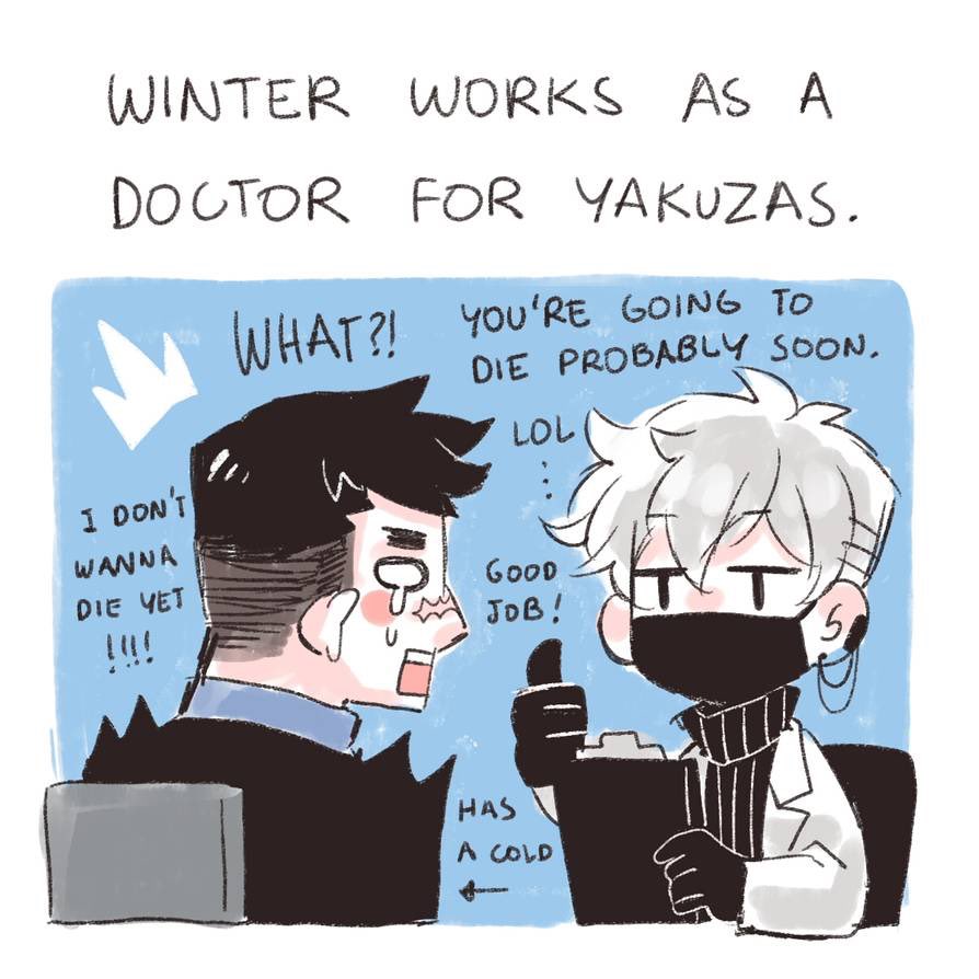 Autumn works as an "at home all the time dont bother him unless its deadlines" writer and Winter works as a doctor usually for yakuzas since everyone else is scared to get diagnosed by him.... LOL 