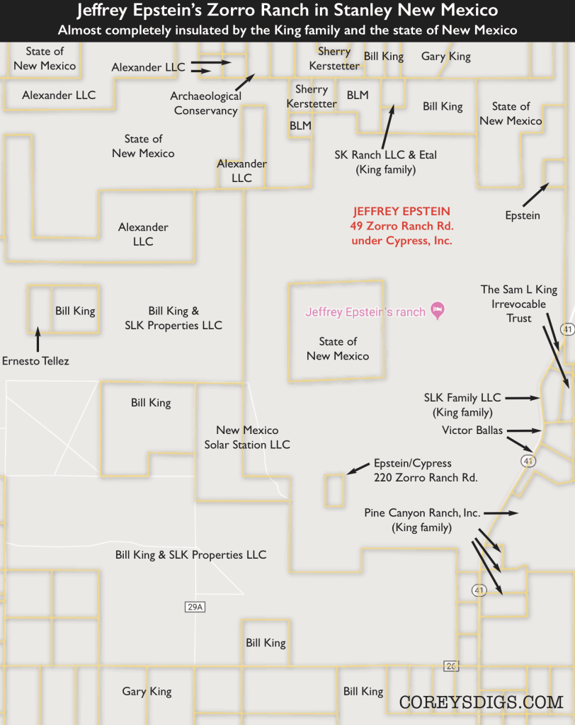 Epstein purchased Zorro Ranch, consisting of nearly 8,000 acres, in 1993 from former Gov. Bruce King.The ENTIRE PROPERY is landlocked by property owned by the King familyThe King family’s political and defense connections go all the way up to ballistic missiles .