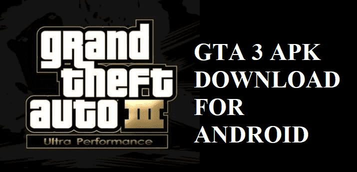 Download Latest Version of GTA 3 APK For Android Device