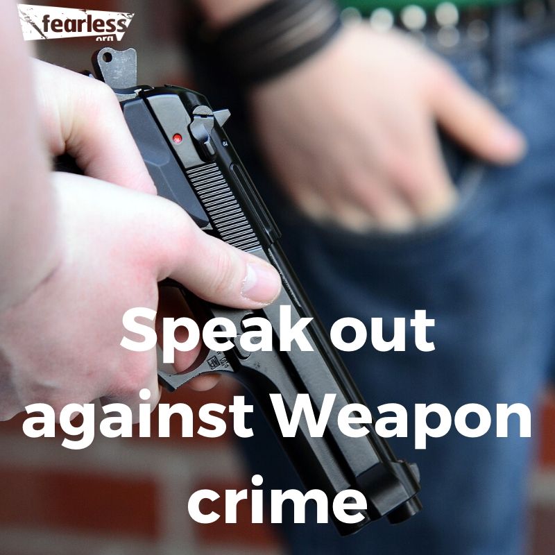 If you have any information about someone owning or holding firearms or other weapons you can tell us about it 100% anonymously at Fearless.org #SpeakUp #BeFearless