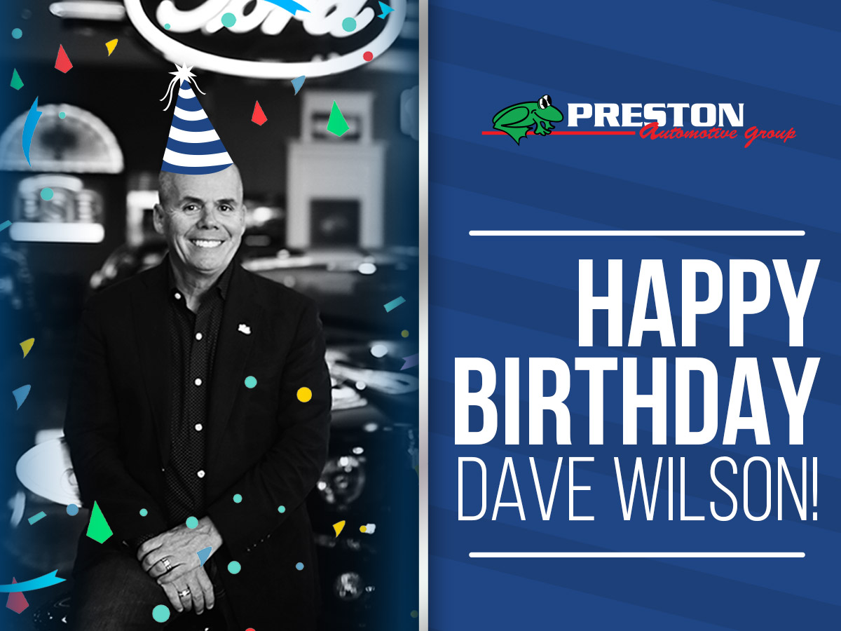 Happy Birthday Dave Wilson! All of us at Preston Automotive Group wish you the very best and we hope you enjoy your day! It's an honor to be able to serve with you each and every day and we thank you for all you do for us! Cheers to you!